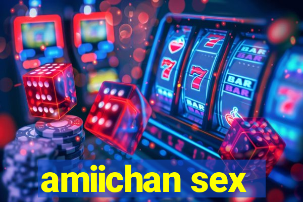 amiichan sex